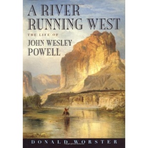 A River Running West: The Life of John Wesley Powell