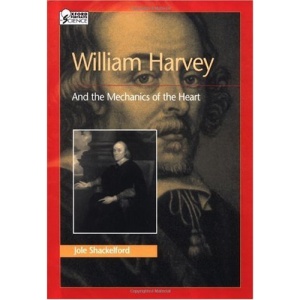 William Harvey and the Mechanics of the Heart (Oxford Portraits in Science)