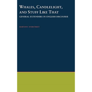 Whales, Candlelight, & Stuff Like That: General Extenders in English Discourse (Oxford Studies in Sociolinguistics)