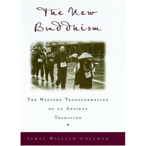 The New Buddhism: The Western Transformation of an Ancient Tradition