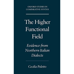 The Higher Functional Field: Evidence from Northern Italian Dialects (Oxford Studies in Comparative Syntax)