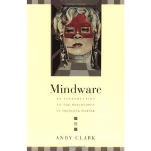 Mindware: An Introduction to the Philosophy of Cognitive Science