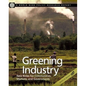 Greening Industry: New Roles for Communities, Markets, and Governments. A World Bank Policy Research Report (World Bank Policy Research Reports)