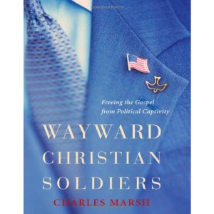 Wayward Christian Soldiers: Freeing the Gospel from Political Captivity