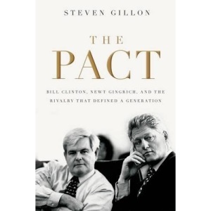 The Pact: Bill Clinton, Newt Gingrich, and the Rivalry that Defined a Generation