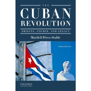The Cuban Revolution: Origins, Course, and Legacy