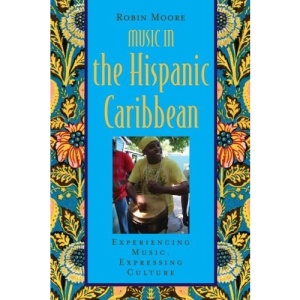Music in the Hispanic Caribbean: Experiencing Music, Expressing Culture (GLOBAL MUSIC)