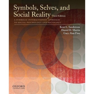 Symbols, Selves, and Social Reality: A Symbolic Interactionist Approach to Social Psychology and Sociology