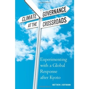 Climate Governance at the Crossroads: Experimenting with a Global Response after Kyoto