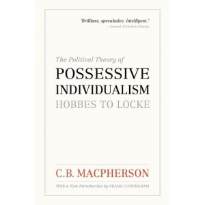 The Political Theory of Possessive Individualism: Hobbes to Locke (The Wynford Project)
