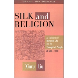 Silk and Religion: An Exploration of Material Life and the Thought of People, A.D.600-1200 (Oxford India Paperbacks)