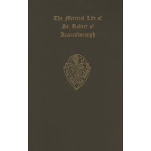 The Metrical Life of St Robert of Knaresborough    together with the other Middle English pieces in British Museum MS. Egerton 3143 (Early English Text Society Original Series)