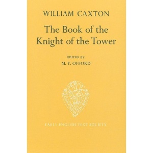 The Book of the Knight of the Tower translated by  William Caxton (Early English Text Society Supplementary Series)