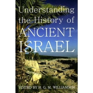Understanding the History of Ancient Israel (Proceedings of the British Academy)