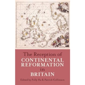 The Reception of Continental Reformation in Britain (Proceedings of the British Academy)