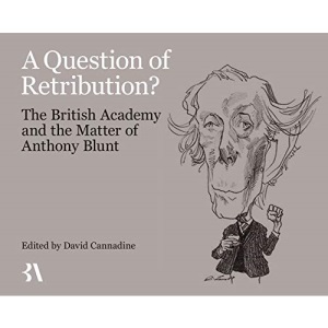 A Question of Retribution?: The British Academy and the Matter of Anthony Blunt
