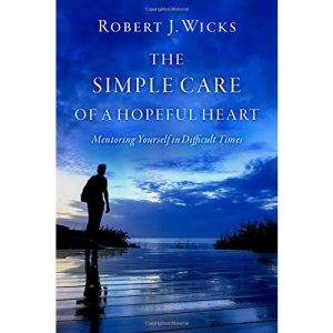 The Simple Care of a Hopeful Heart: Mentoring Yourself in Difficult Times