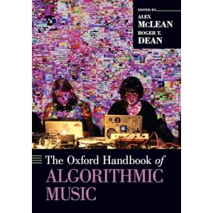 The Oxford Handbook of Algorithmic Music (Oxford Handbooks)
