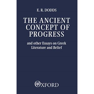 The Ancient Concept of Progress and Other Essays on Greek Literature and Belief (Clarendon Paperbacks)