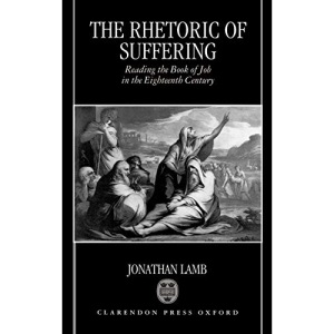 The Rhetoric of Suffering: Reading the Book of Job in the Eighteenth Century