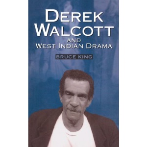 Derek Walcott & West Indian Drama: Not Only a Playwright but a Company The Trinidad Theatre Workshop 1959-1993: Not Only a Playwright But a Company ... Theatre Workshop, 1959-93 (Siam Proceedings)