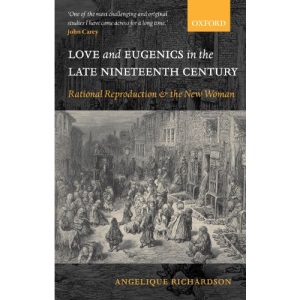 Love and Eugenics in the Late Nineteenth Century: Rational Reproduction and the New Woman