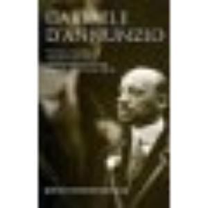 Gabriele D'Annunzio: Defiant Archangel