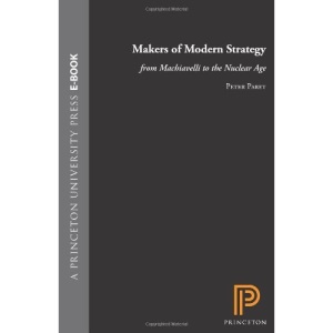 Makers of Modern Strategy from Machiavelli to the Nuclear Age