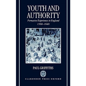Youth and Authority: Formative Experiences in England 1560-1640