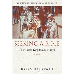 Seeking a Role: The United Kingdom 1951―1970 (New Oxford History of England)