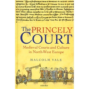 The Princely Court: Medieval Courts and Culture in North-West Europe, 1270-1380