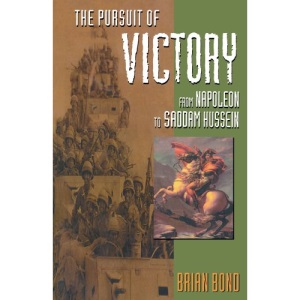 The Pursuit of Victory: From Napoleon to Saddam Hussein