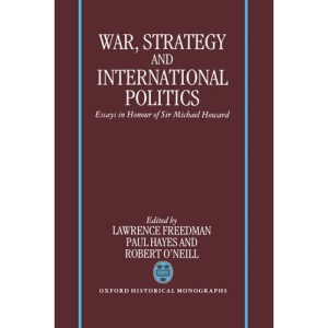 War, Strategy and International Politics: Essays in Honour of Sir Michael Howard