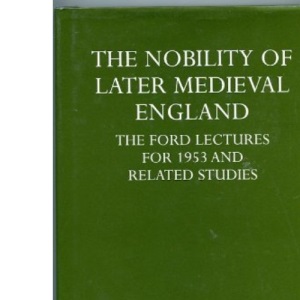 The Nobility of Later Mediaeval England (Ford Lectures)