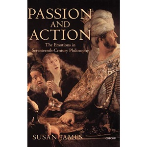 Passion & Action: The Emotions in Seventeenth-Century Philosophy