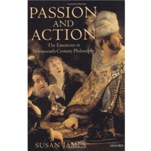 Passion and Action: The Emotions in Seventeenth-Century Philosophy