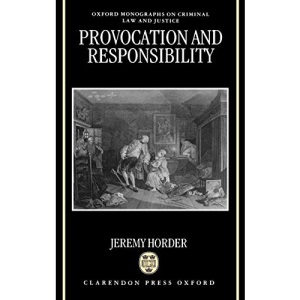 Provocation and Responsibility (Oxford Monographs on Criminal Law and Justice)