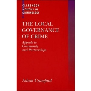 The Local Governance of Crime: Appeals to Community and Partnerships (Clarendon Studies in Criminology)