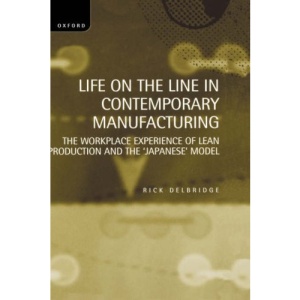 Life on the Line in Contemporary Manufacturing: The Workplace Experience of Lean Production and the `Japanese' Model