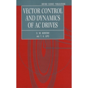 Vector Control and Dynamics of AC Drives (Monographs in Electrical and Electronic Engineering)