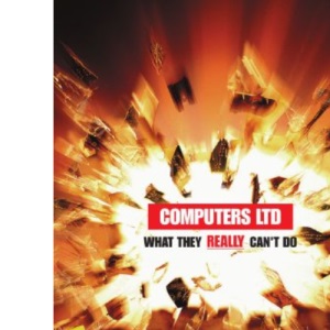 Computers Ltd : What They REALLY Can't Do: What They REALLY Can't Do (Oxford Paperbacks)