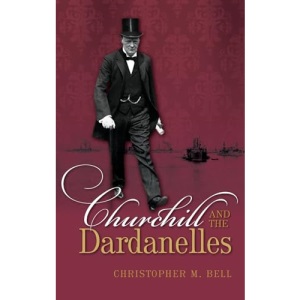 Churchill and the Dardanelles: Myth, Memory, and Reputation