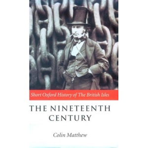 The Nineteenth Century: The British Isles, 1815-1901 (Shot Oxford History of the British Isles)