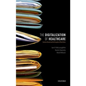 The Digitalization of Healthcare: Electronic Records and the Disruption of Moral Orders