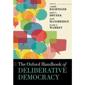 The Oxford Handbook of Deliberative Democracy (Oxford Handbooks)