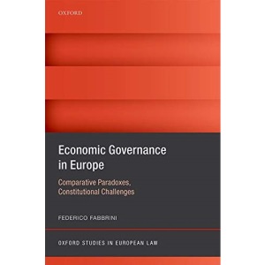 Economic Governance in Europe: Comparative Paradoxes and Constitutional Challenges (Oxford Studies in European Law)