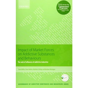 Impact of Market Forces on Addictive Substances and Behaviours: The web of influence of addictive industries (Governance of Addictive Substances and Behaviours Series)