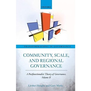 Community, Scale, and Regional Governance: A Postfunctionalist Theory of Governance, Volume II: 2 (Transformations In Governance)