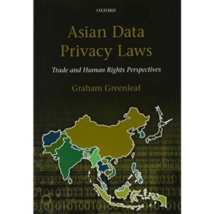 Asian Data Privacy Laws: Trade & Human Rights Perspectives: Trade & Human Rights Perspectives