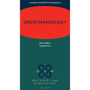Urogynaecology (Oxford Specialist Handbooks in Obstetrics and Gynaecology)
